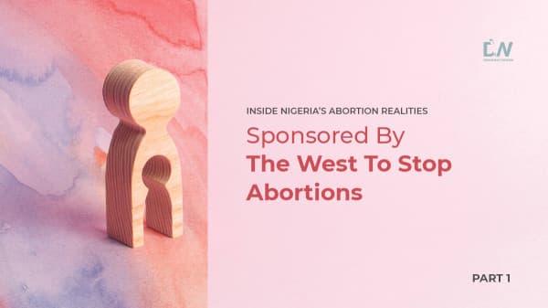 Cover Image for Inside Nigeria’s Abortion Realities: Sponsored By The West To Stop Abortions